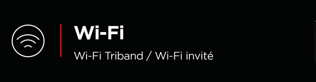 Wi-Fi Wi-Fi Triband / Wi-Fi invité