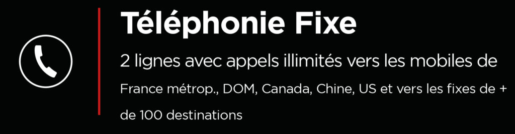 Téléphonie Fixe 2 lignes avec appels illimités vers les mobiles de France métrop., DOM, Canada, Chine, US et vers les fixes de + de 100 destinations